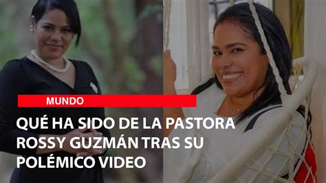 Qué ha sido de la pastora Rossy Guzmán tras su polémico video